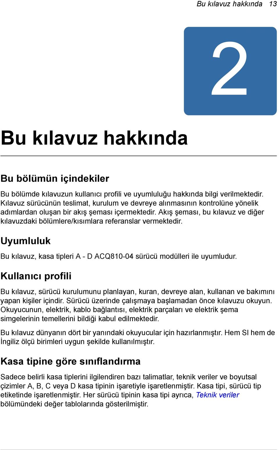 Akış şeması, bu kılavuz ve diğer kılavuzdaki bölümlere/kısımlara referanslar vermektedir. Uyumluluk Bu kılavuz, kasa tipleri A - D ACQ810-04 sürücü modülleri ile uyumludur.