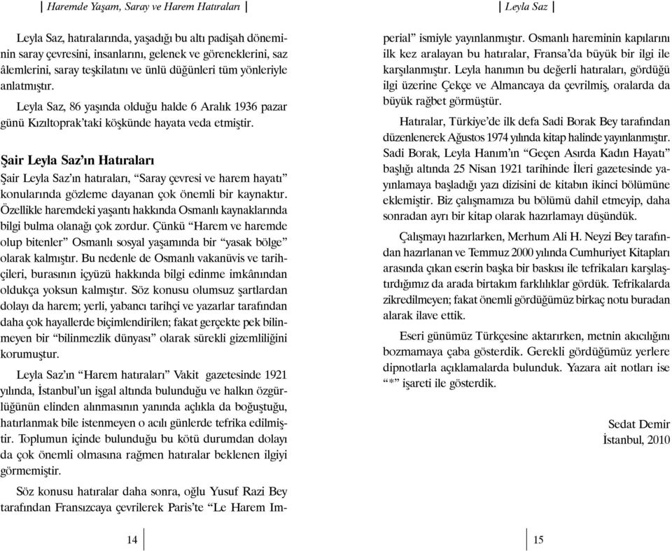 Şair Leyla Saz ın Hatıraları Şair Leyla Saz ın hatıraları, Saray çevresi ve harem hayatı konularında gözleme dayanan çok önemli bir kaynaktır.