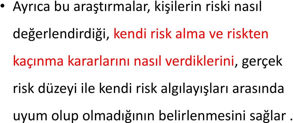 kararlarını nasıl verdiklerini, gerçek risk düzeyi ile