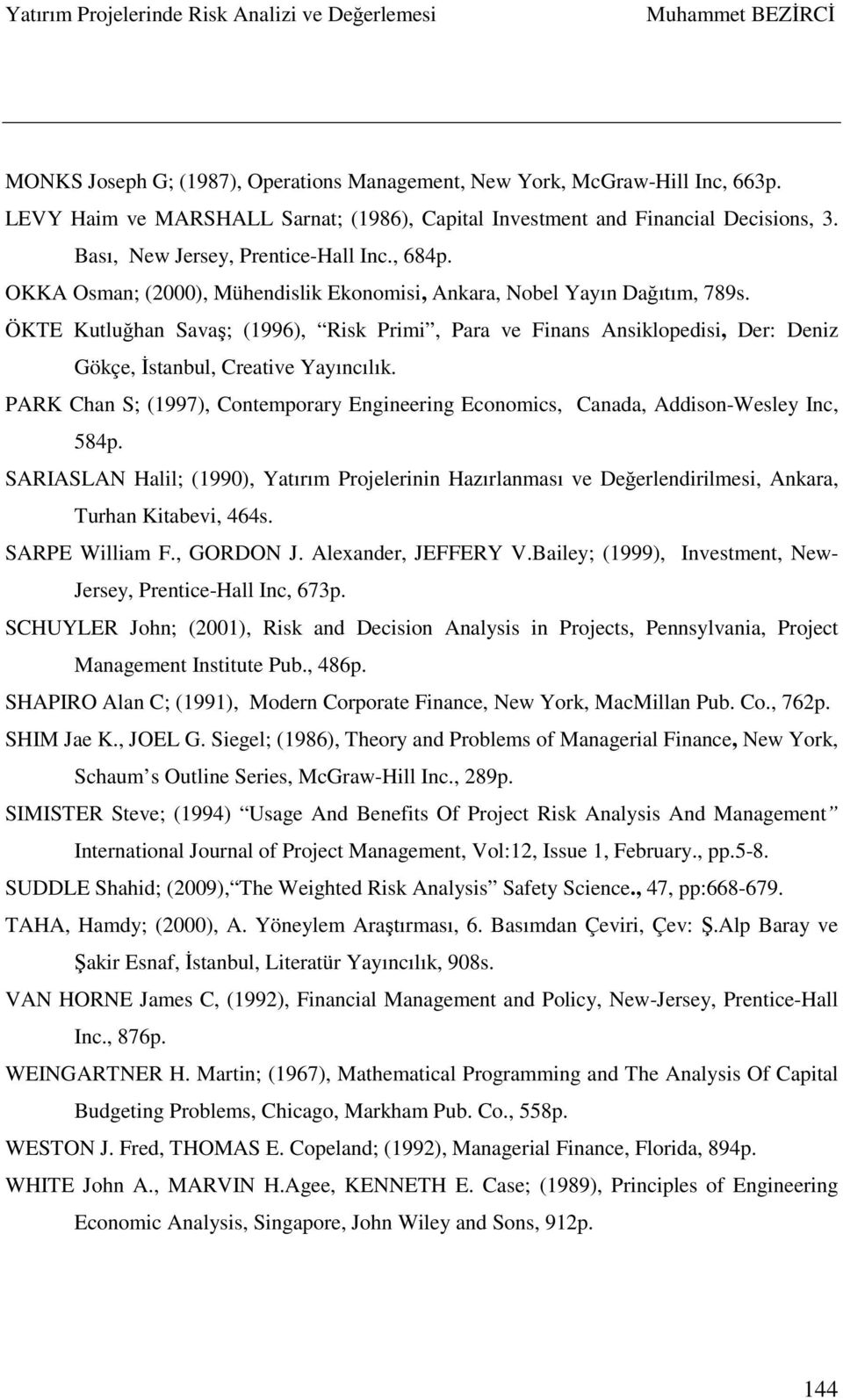 ÖKTE Kutluğhan Savaş; (1996), Risk Primi, Para ve Finans Ansiklopedisi, Der: Deniz Gökçe, İstanbul, Creative Yayıncılık.