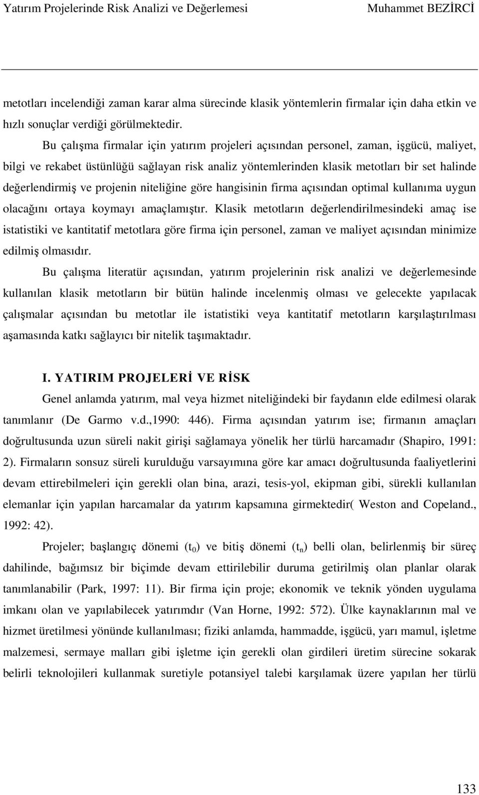 ve projenin niteliğine göre hangisinin firma açısından optimal kullanıma uygun olacağını ortaya koymayı amaçlamıştır.