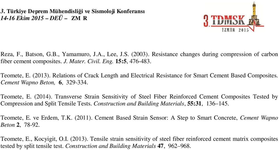 Transverse Strain Sensitivity of Steel Fiber Reinforced Cement Composites Tested by Compression and Split Tensile Tests. Construction and Building Materials, 55:31, 136 145. Teomete, E. ve Erdem, T.K.