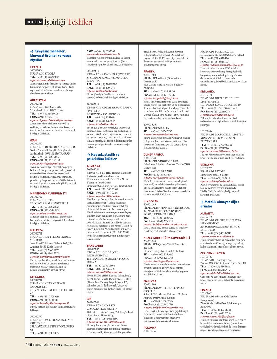 ge Amonyum nitrat gibi ham materyal ve endüstriyel patlay c üreticisi olan firma, bu ürünlerin al m, sat m ve d fl ticaretini yapmak 200702737 F RMA ADI: DER N DEN Z ENG. LTD. No.