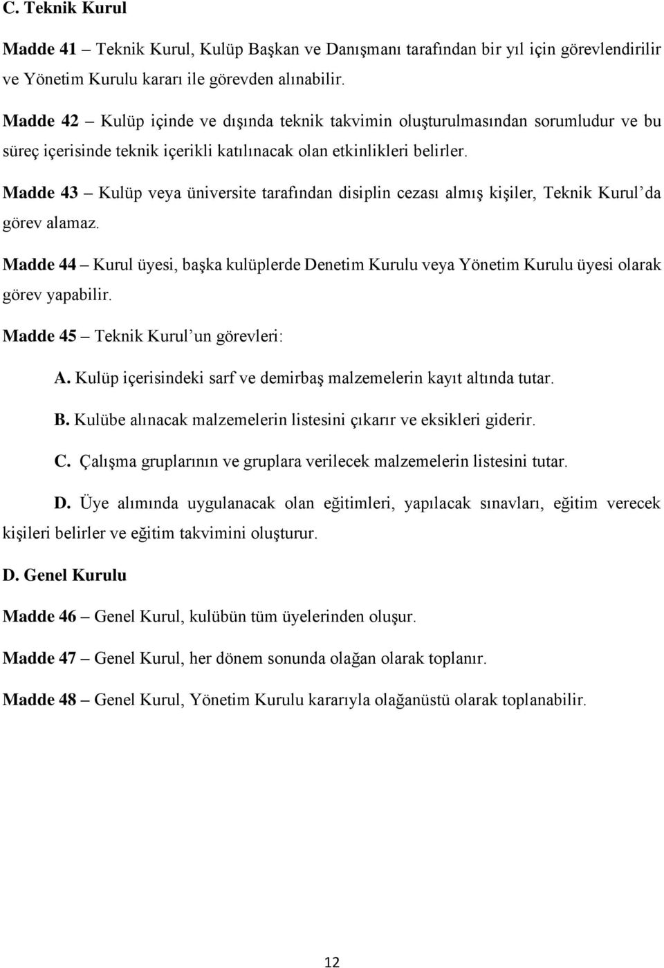 Madde 43 Kulüp veya üniversite tarafından disiplin cezası almış kişiler, Teknik Kurul da görev alamaz.