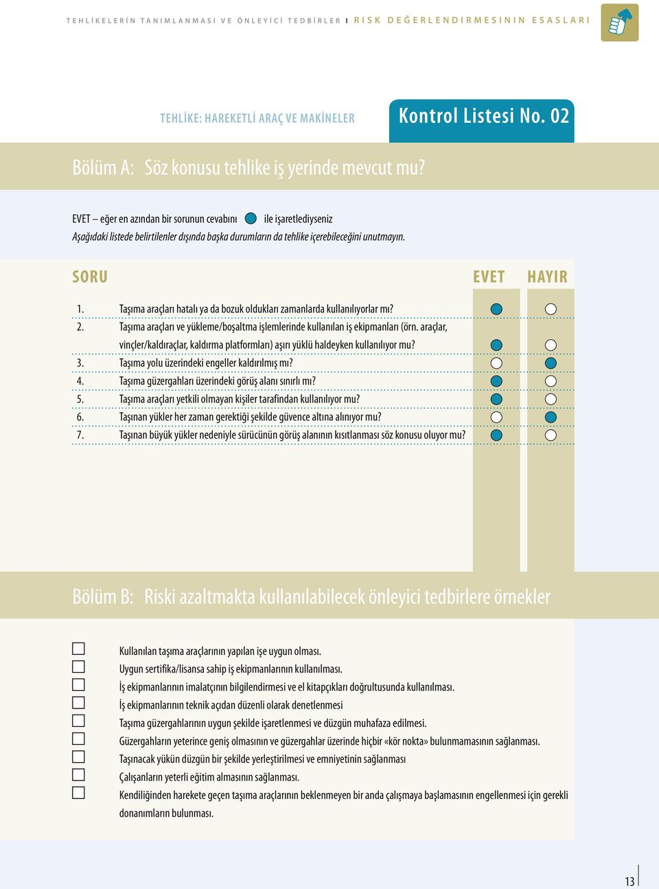 Taşıma araçları hatalı ya da bozuk oldukları zamanlarda kullanılıyorlar mı? 2. Taşıma araçları ve yükleme/boşaltma işlemlerinde kullanılan iş ekipmanları (örn.