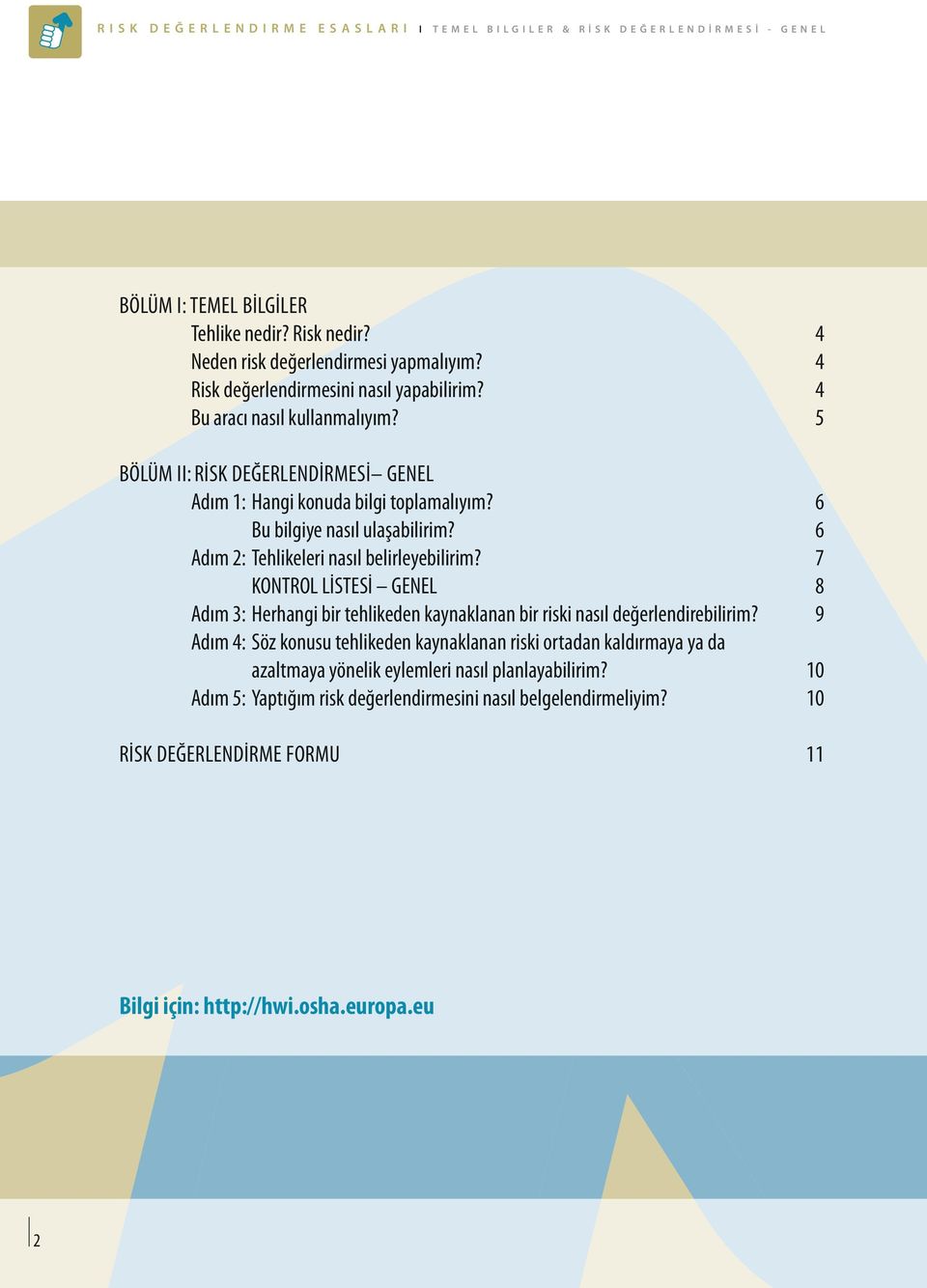 6 Adım 2: Tehlikeleri nasıl belirleyebilirim? 7 KONTROL LİSTESİ GENEL 8 Adım 3: Herhangi bir tehlikeden kaynaklanan bir riski nasıl değerlendirebilirim?