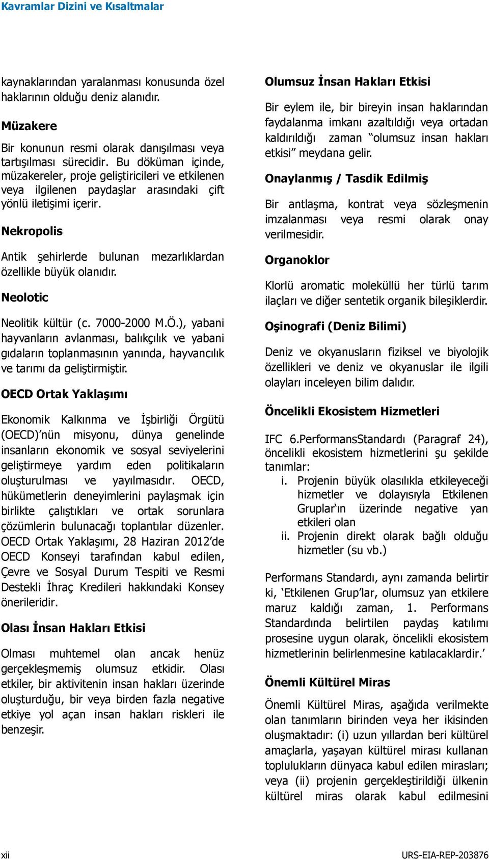 Nekropolis Antik şehirlerde bulunan mezarlıklardan özellikle büyük olanıdır. Neolotic Neolitik kültür (c. 7000-2000 M.Ö.