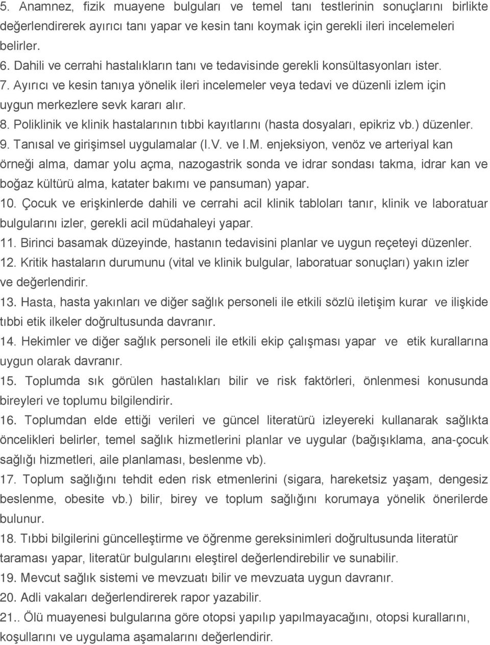 Ayırıcı ve kesin tanıya yönelik ileri incelemeler veya tedavi ve düzenli izlem için uygun merkezlere sevk kararı alır. 8.