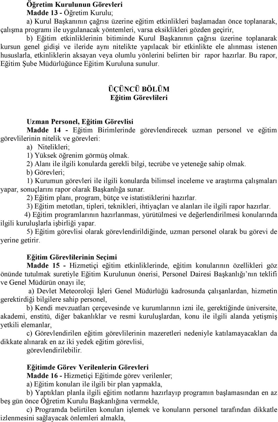 istenen hususlarla, etkinliklerin aksayan veya olumlu yönlerini belirten bir rapor hazırlar. Bu rapor, Eğitim Şube Müdürlüğünce Eğitim Kuruluna sunulur.