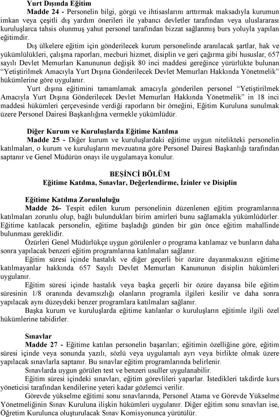 Dış ülkelere eğitim için gönderilecek kurum personelinde aranılacak şartlar, hak ve yükümlülükleri, çalışma raporları, mecburi hizmet, disiplin ve geri çağırma gibi hususlar, 657 sayılı Devlet