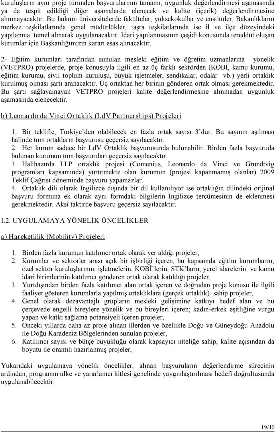 uygulanacaktır. İdari yapılanmasının çeşidi konusunda tereddüt oluşan kurumlar için Başkanlığımızın kararı esas alınacaktır.