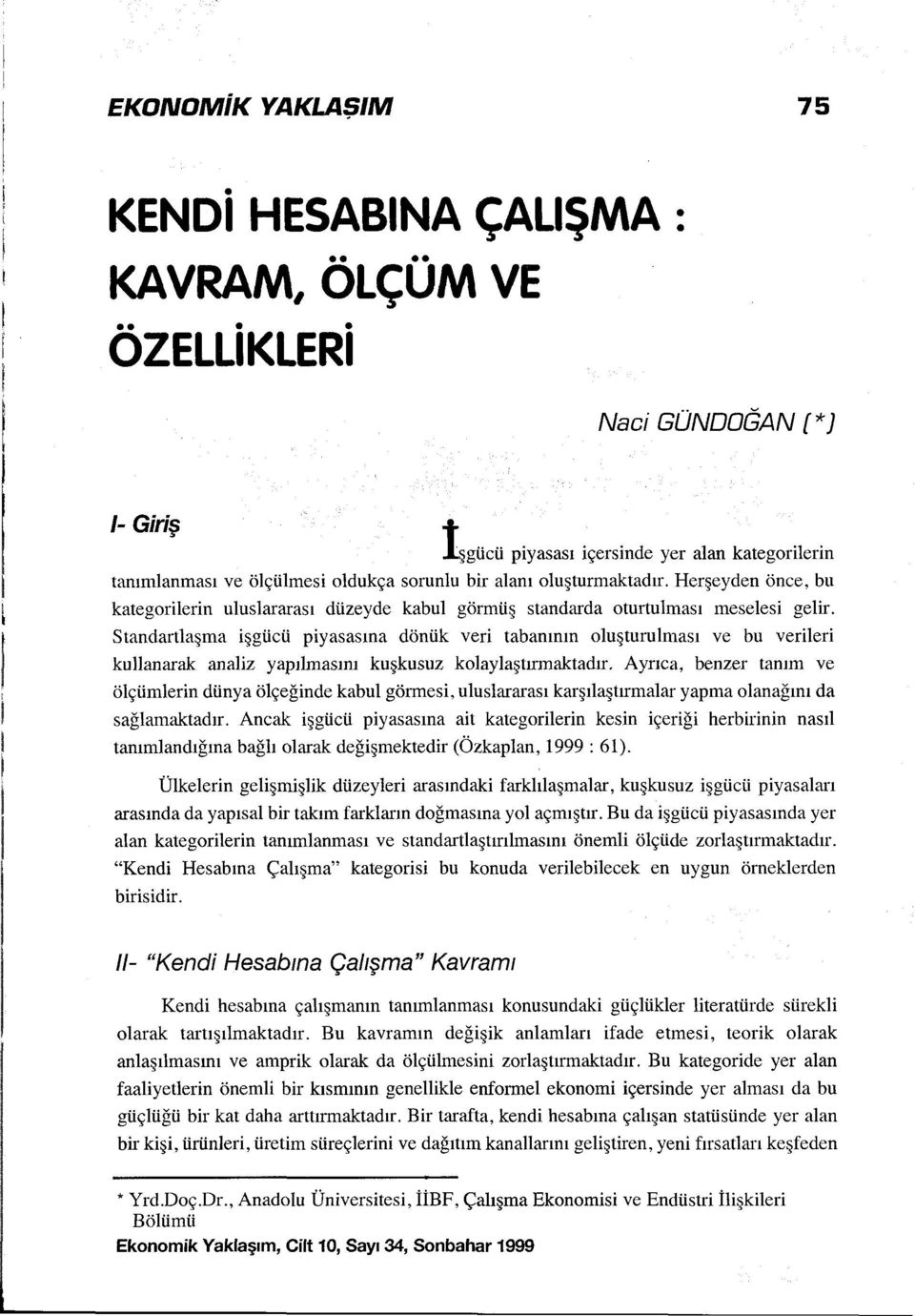 Standartıaşma işgücü piyasasına dönük veri tabanının oluşturulması ve bu verileri kullanarak analiz yapılmasını kuşkusuz kolaylaştırmaktadır.