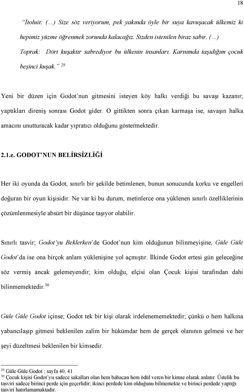 29 Yeni bir düzen için Godot nun gitmesini isteyen köy halkı verdiği bu savaşı kazanır; yaptıkları direniş sonrası Godot gider.