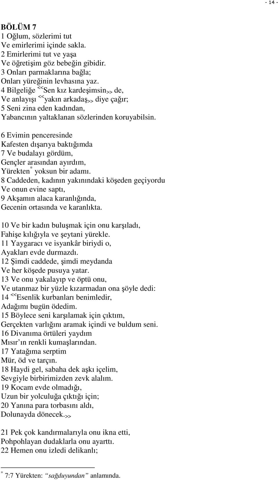 6 Evimin penceresinde Kafesten dışarıya baktığımda 7 Ve budalayı gördüm, Gençler arasından ayırdım, Yürekten * yoksun bir adamı.