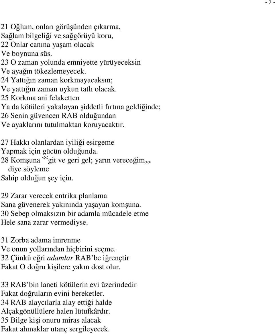 25 Korkma ani felaketten Ya da kötüleri yakalayan şiddetli fırtına geldiğinde; 26 Senin güvencen RAB olduğundan Ve ayaklarını tutulmaktan koruyacaktır.