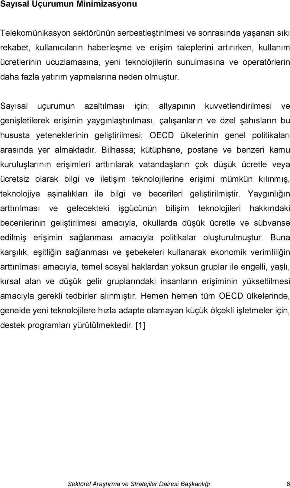 Sayısal uçurumun azaltılması için; altyapının kuvvetlendirilmesi ve genişletilerek erişimin yaygınlaştırılması, çalışanların ve özel şahısların bu hususta yeteneklerinin geliştirilmesi; OECD