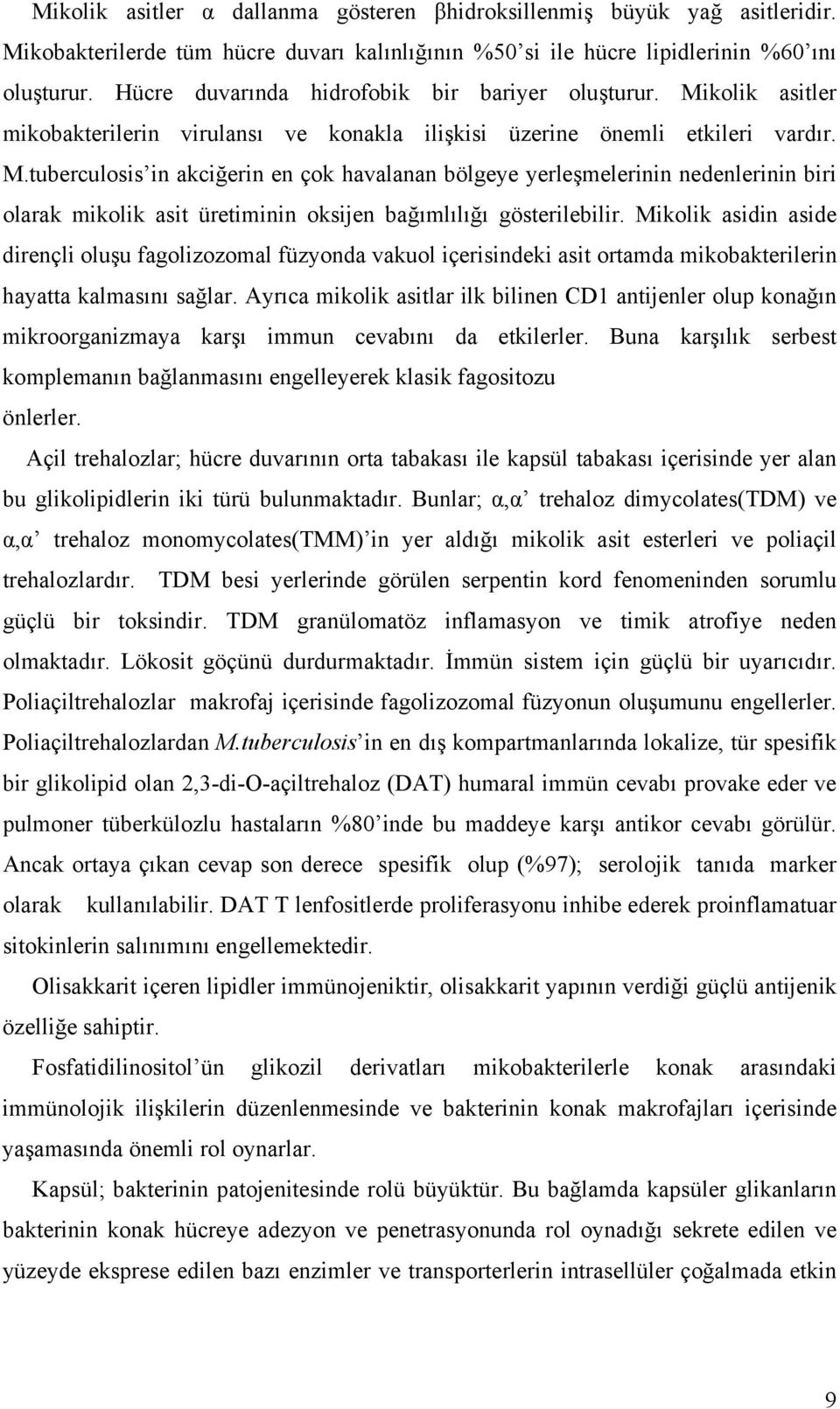 kolik asitler mikobakterilerin virulansı ve konakla ilişkisi üzerine önemli etkileri vardır. M.