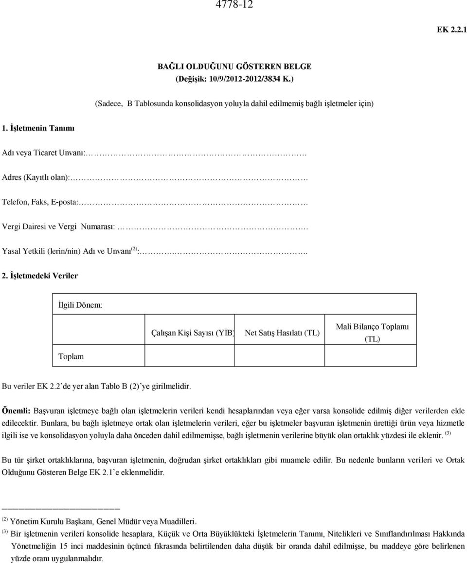 İşletmedeki Veriler İlgili Dönem: Çalışan Kişi Sayısı (YİB) Net Satış Hasılatı Mali Bilanço Toplamı Toplam Bu veriler EK 2.2 de yer alan Tablo B (2) ye girilmelidir.