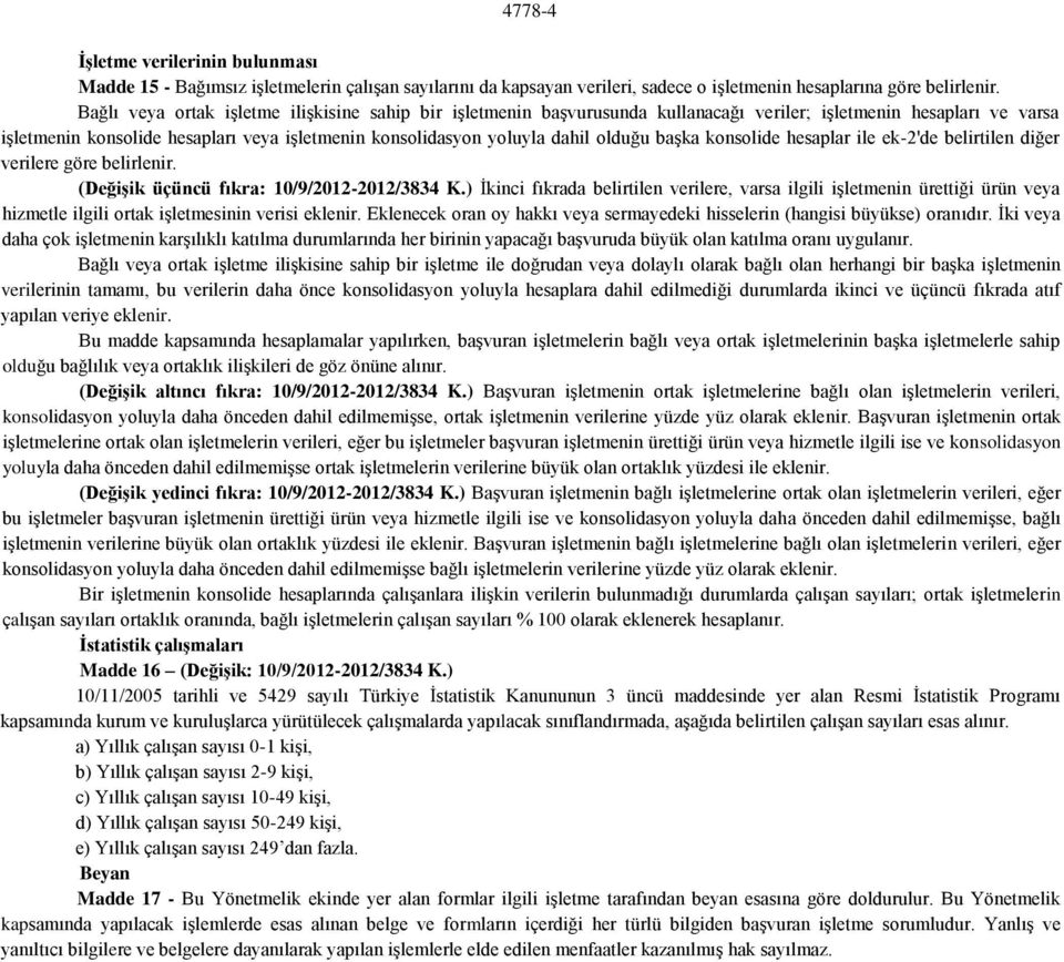 olduğu başka konsolide hesaplar ile ek-2'de belirtilen diğer verilere göre belirlenir. (Değişik üçüncü fıkra: 10/9/2012-2012/3834 K.