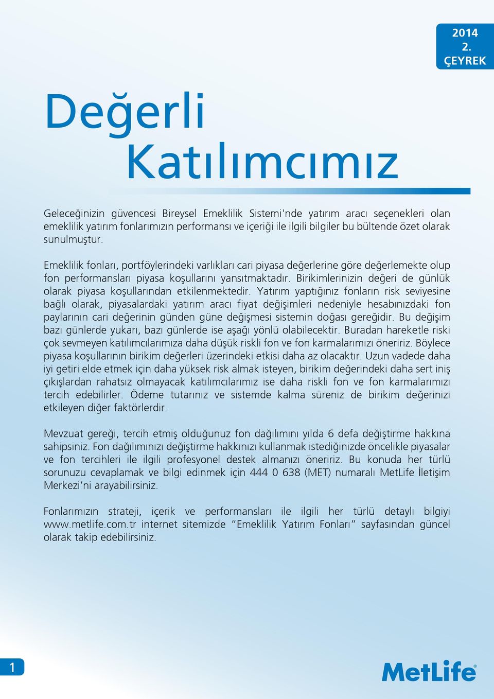 Birikimlerinizin değeri de günlük olarak piyasa koşullarından etkilenmektedir.