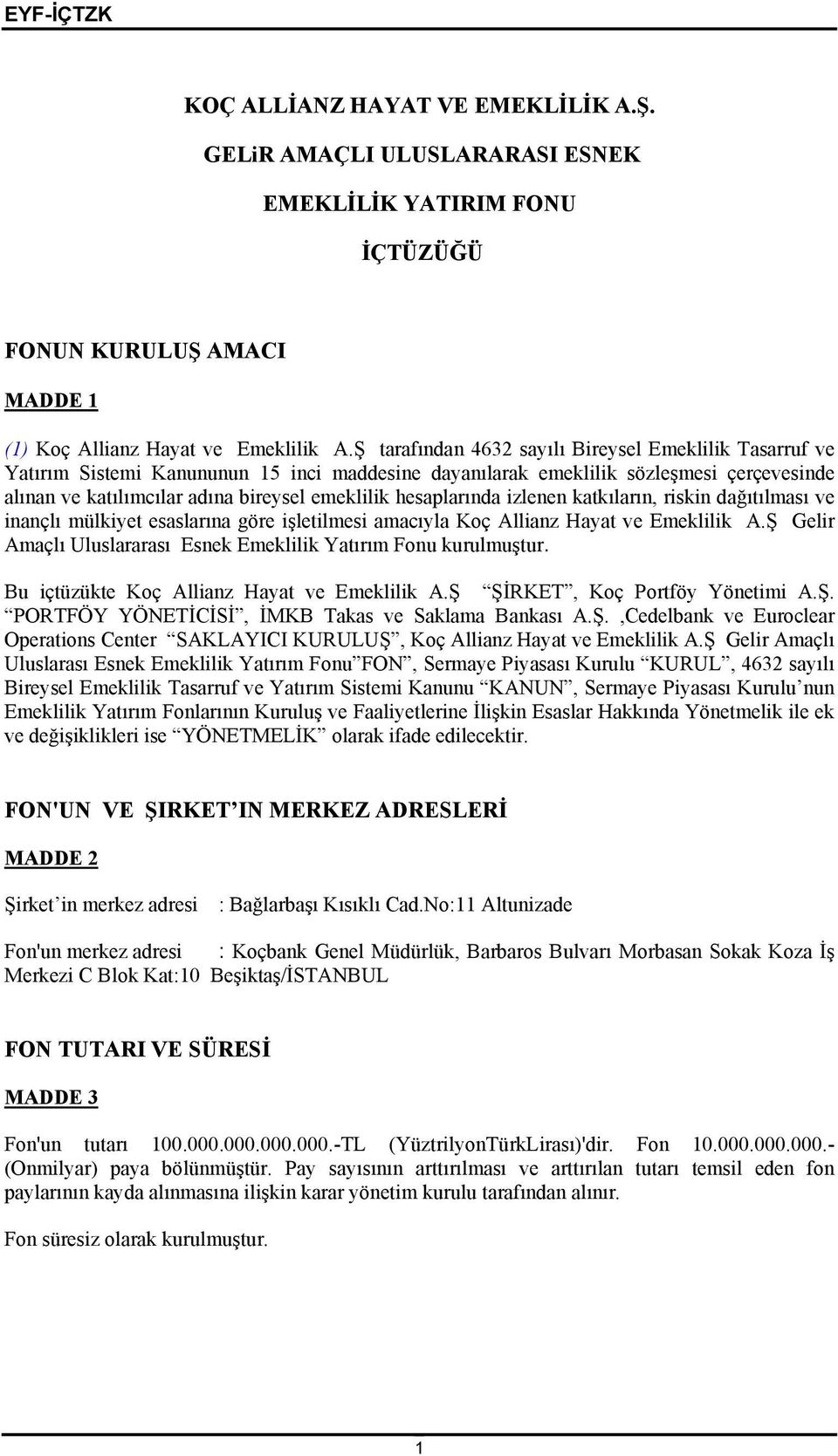 hesaplarında izlenen katkıların, riskin dağıtılması ve inançlı mülkiyet esaslarına göre işletilmesi amacıyla Koç Allianz Hayat ve Emeklilik A.