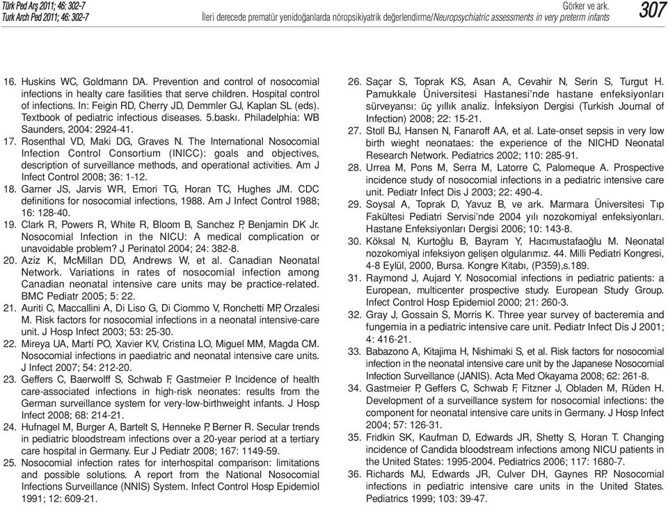 Textbook of pediatric infectious diseases. 5.baskı. Philadelphia: WB Saunders, 2004: 2924-41. 17. Rosenthal VD, Maki DG, Graves N.