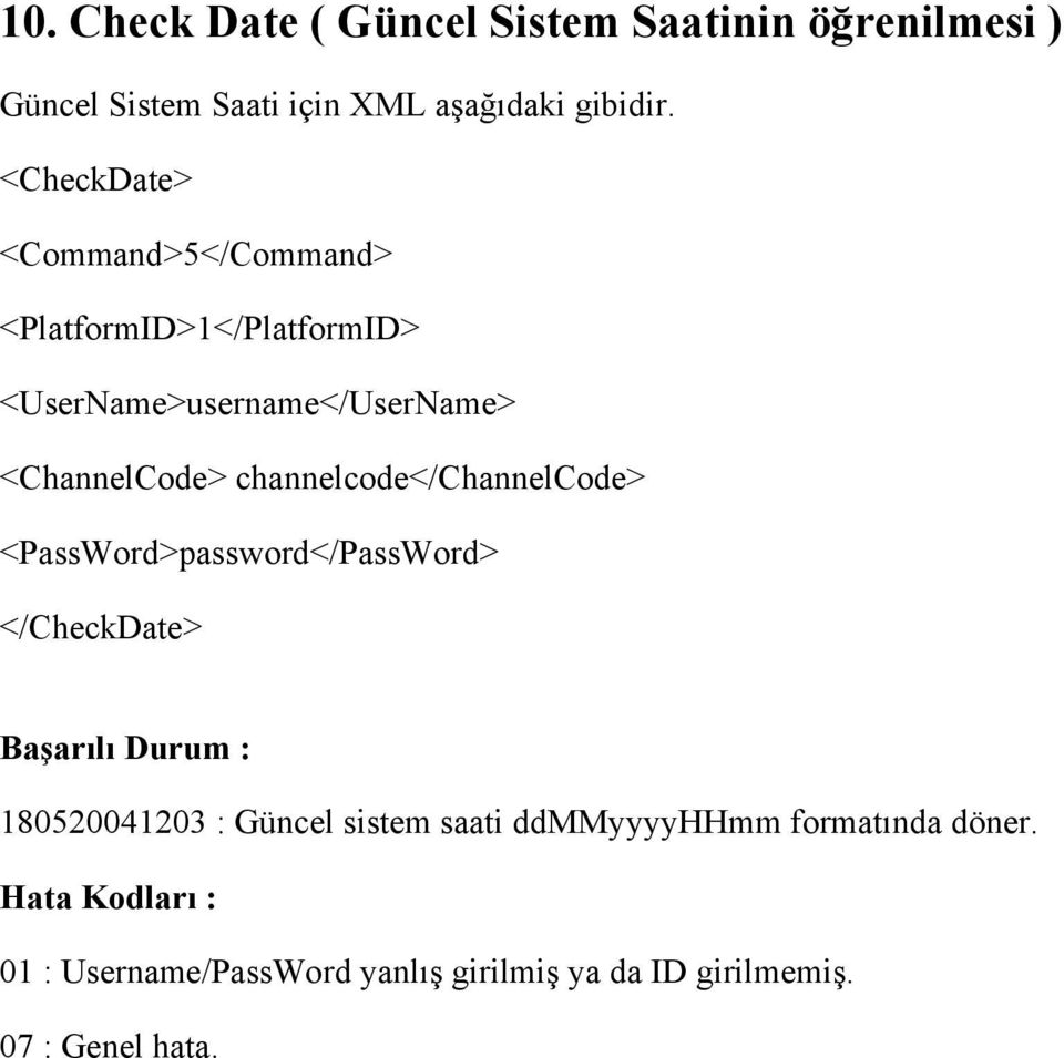 channelcode</channelcode> <PassWord>password</PassWord> </CheckDate> Başarılı Durum : 180520041203 : Güncel