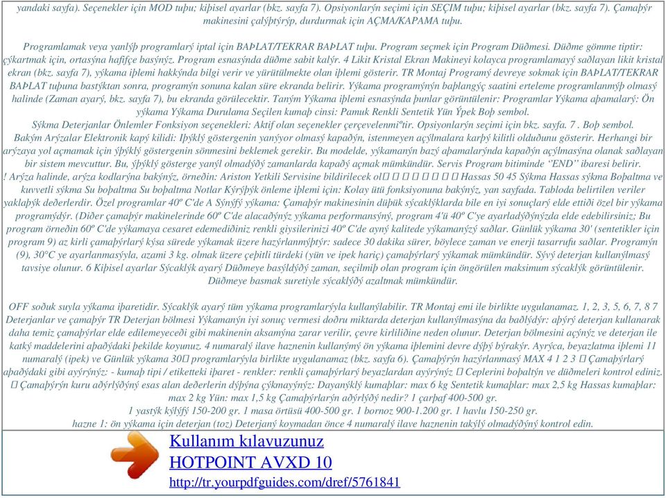 Program esnasýnda düðme sabit kalýr. 4 Likit Kristal Ekran Makineyi kolayca programlamayý saðlayan likit kristal ekran (bkz.