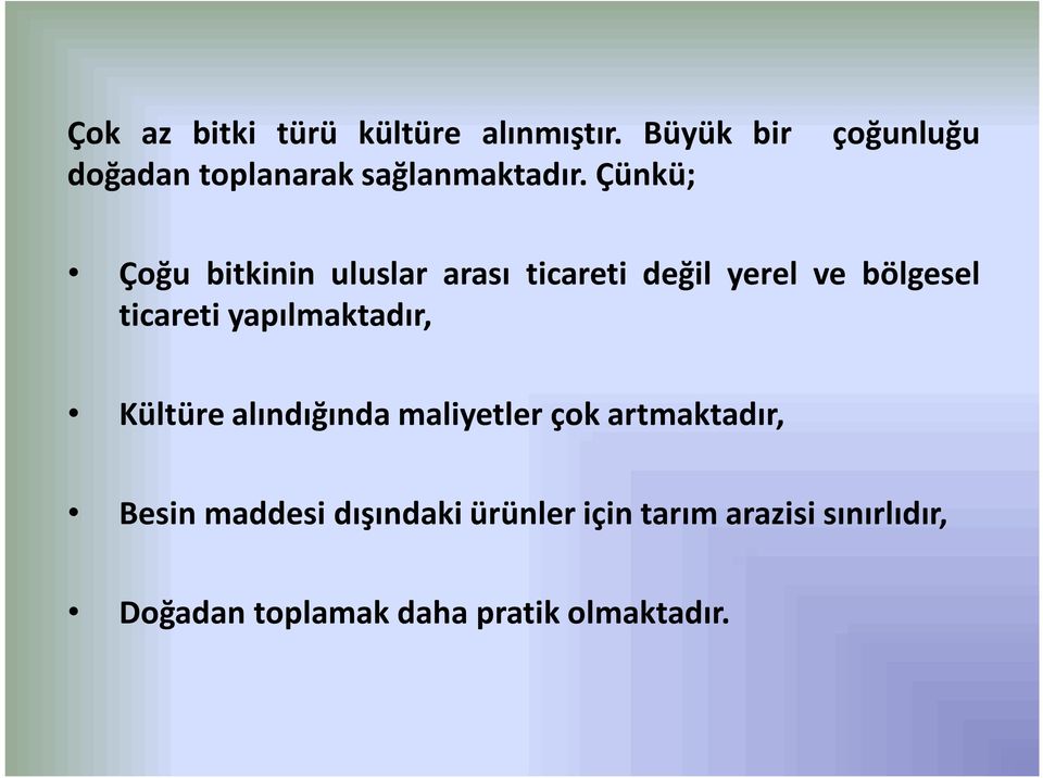 ticareti yapılmaktadır, Kültüre alındığında maliyetler çok artmaktadır, Besin