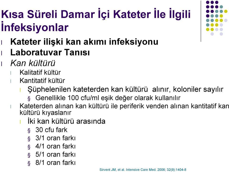 olarak kullanılır Kateterden alınan kan kültürü ile periferik venden alınan kantitatif kan kültürü kıyaslanır İki kan kültürü