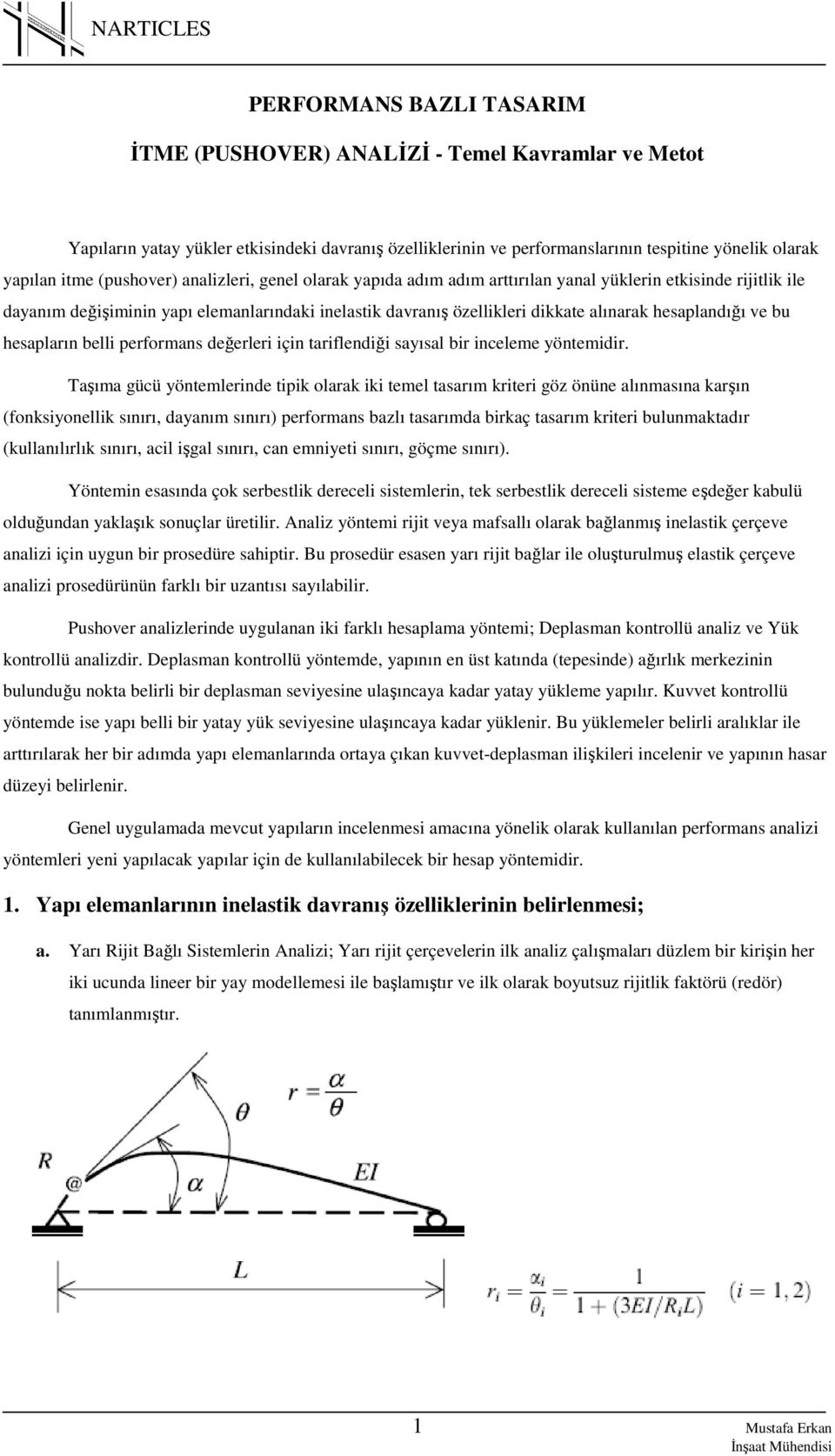 hesaplandığı ve bu hesapların belli performans değerleri için tariflendiği sayısal bir inceleme yöntemidir.