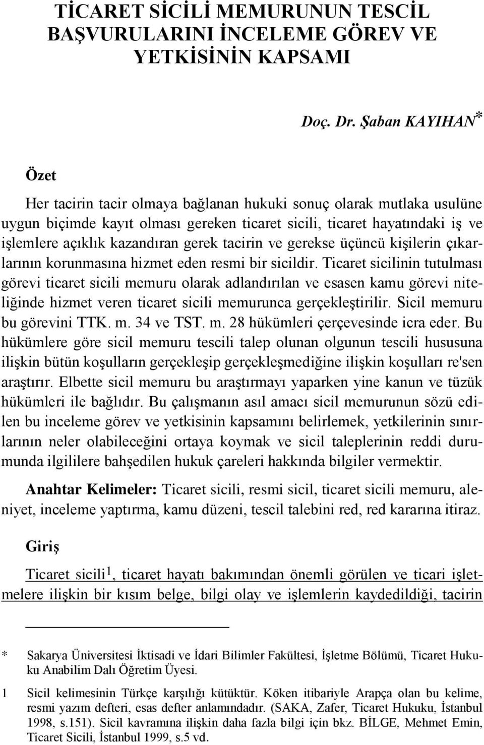 gerek tacirin ve gerekse üçüncü kiģilerin çıkarlarının korunmasına hizmet eden resmi bir sicildir.