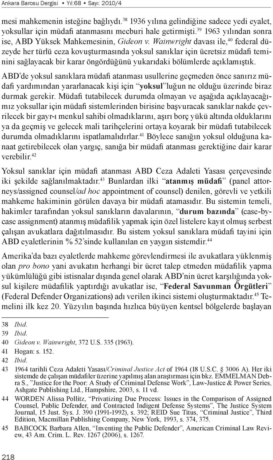 Wainwright davası ile, 40 federal düzeyde her türlü ceza kovuşturmasında yoksul sanıklar için ücretsiz müdafi teminini sağlayacak bir karar öngördüğünü yukarıdaki bölümlerde açıklamıştık.