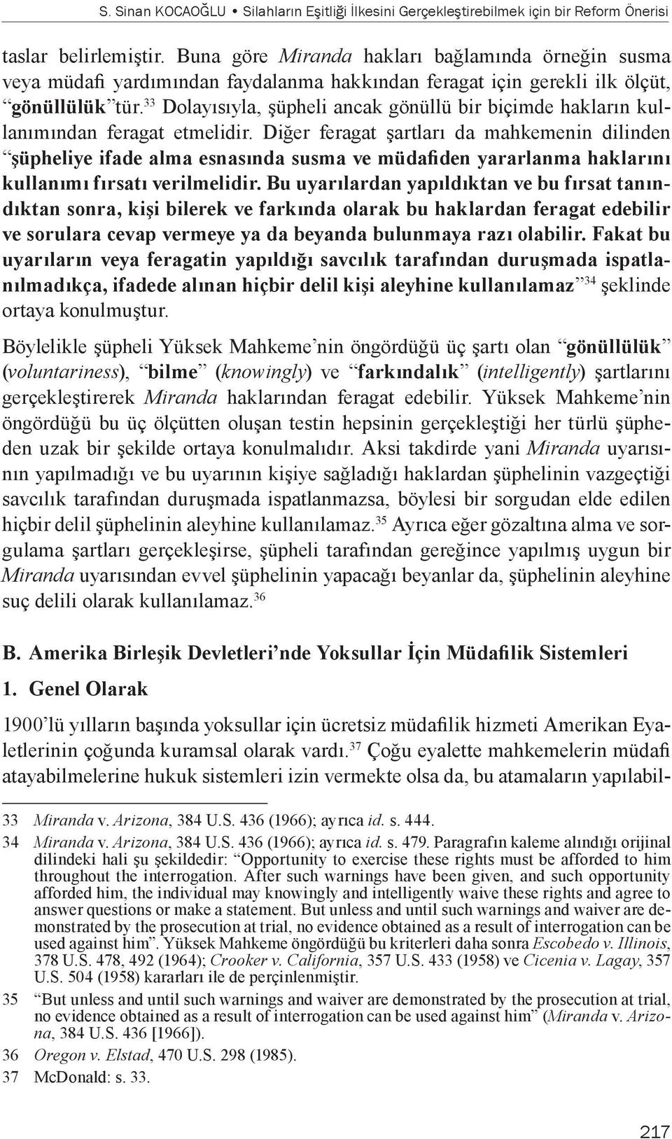 33 Dolayısıyla, şüpheli ancak gönüllü bir biçimde hakların kullanımından feragat etmelidir.