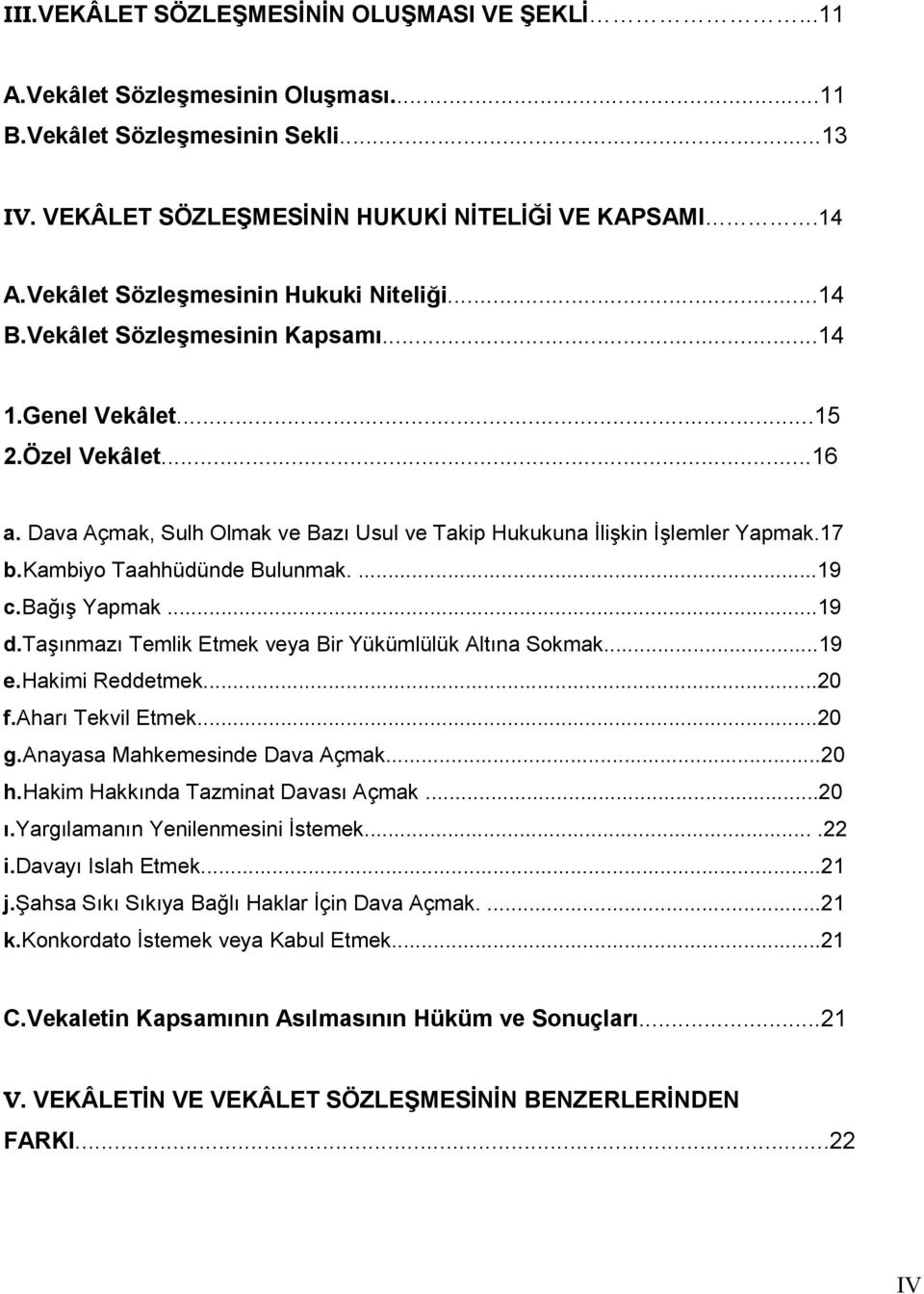 17 b.kambiyo Taahhüdünde Bulunmak....19 c.ba*' Yapmak...19 d.ta'nmaz Temlik Etmek veya Bir Yükümlülük Altna Sokmak...19 e.hakimi Reddetmek...20 f.ahar Tekvil Etmek...20 g.