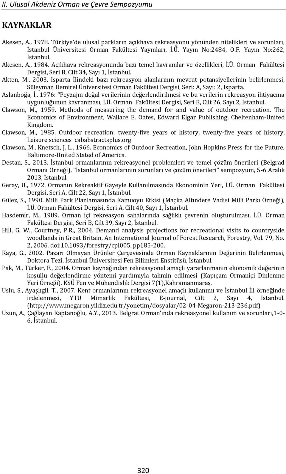 Açıkhava rekreasyonunda bazı temel kavramlar ve özellikleri, İ.Ü. Orman Fakültesi Dergisi, Seri B, Cilt 34, Sayı 1, İstanbul. Akten, M., 2003.