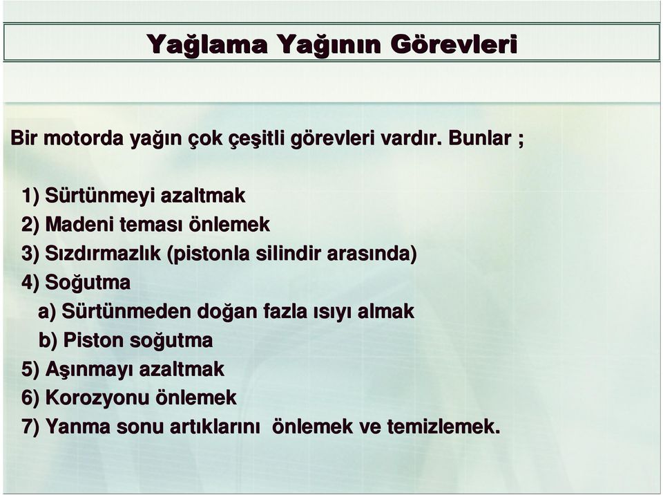 silindir arasında) 4) Soğutma a) SürtS rtünmeden doğan fazla ısıyı almak b) Piston soğutma