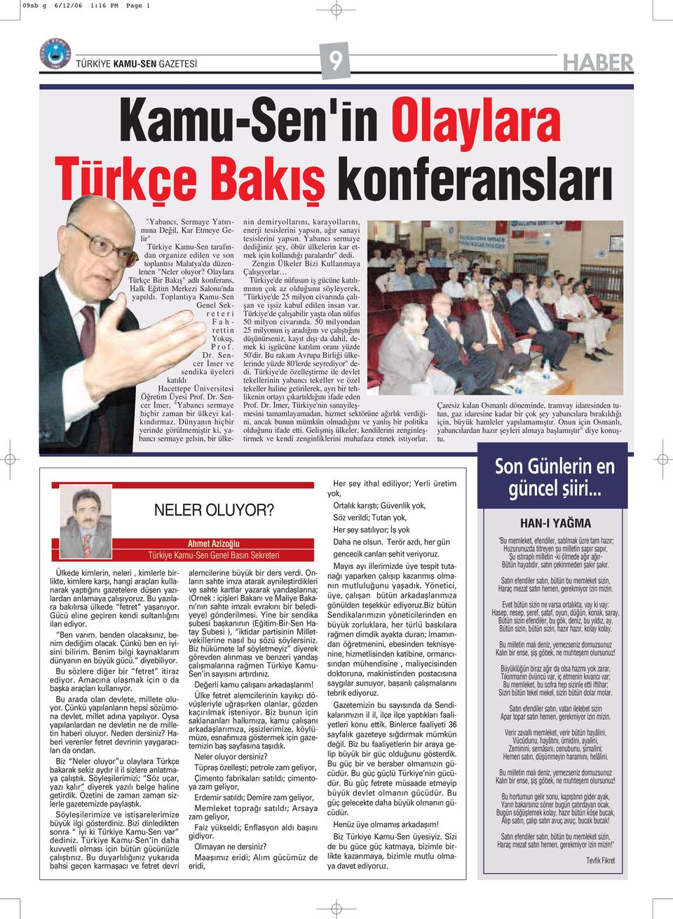 Sencer mer ve sendika üyeleri kat ld Hacettepe Üniversitesi Ö retim Üyesi Prof. Dr. Sencer mer, "Yabanc sermaye hiçbir zaman bir ülkeyi kalk nd rmaz.