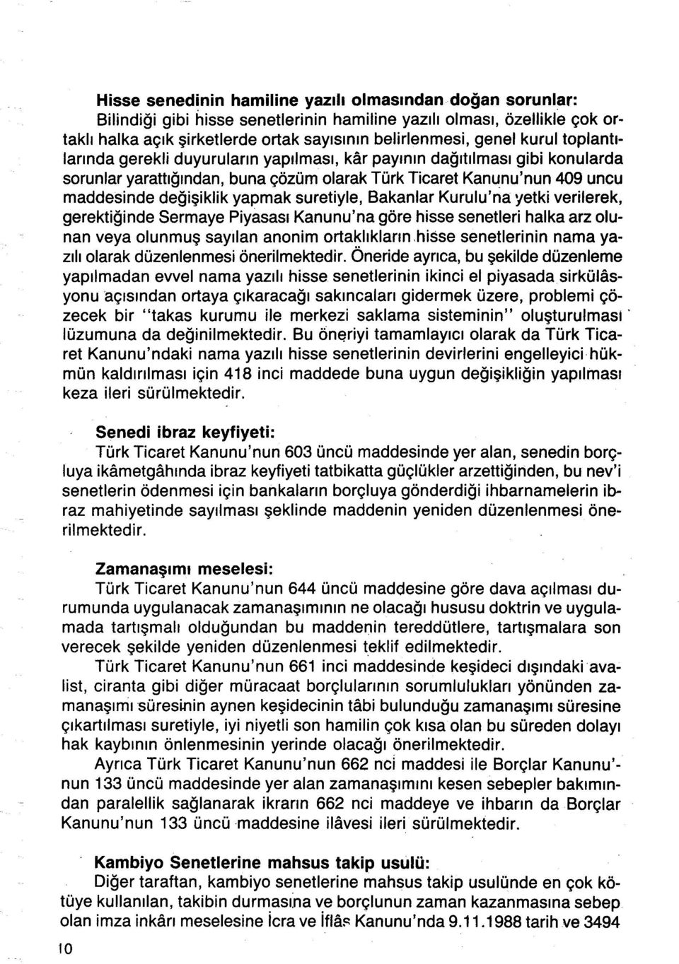 suretiyle, Bakanlar Kurulu'na yetki verilerek, gerektiğinde Sermaye Piyasası Kanunu'na göre hisse senetleri halka arz olunan veya olunmuş sayılan anonim ortaklıkların.