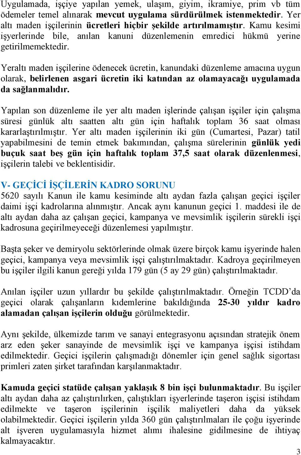 Yeraltı maden işçilerine ödenecek ücretin, kanundaki düzenleme amacına uygun olarak, belirlenen asgari ücretin iki katından az olamayacağı uygulamada da sağlanmalıdır.