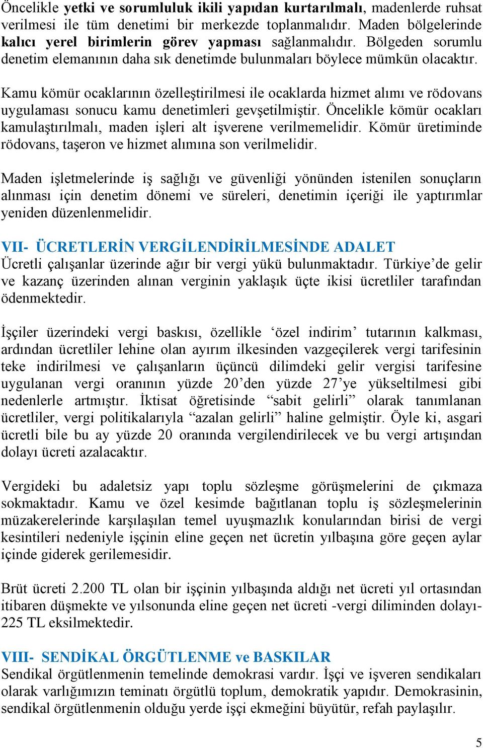 Kamu kömür ocaklarının özelleştirilmesi ile ocaklarda hizmet alımı ve rödovans uygulaması sonucu kamu denetimleri gevşetilmiştir.