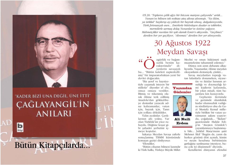 Geçilmez denilen her yer geçiliyor, l nmaz denilen her yer al n yordu. 30 ustos 1922 Meydan Savafl ve ba ms zl k benim karakterimdir di- Özgürlük yenlerin savafl yd bu.