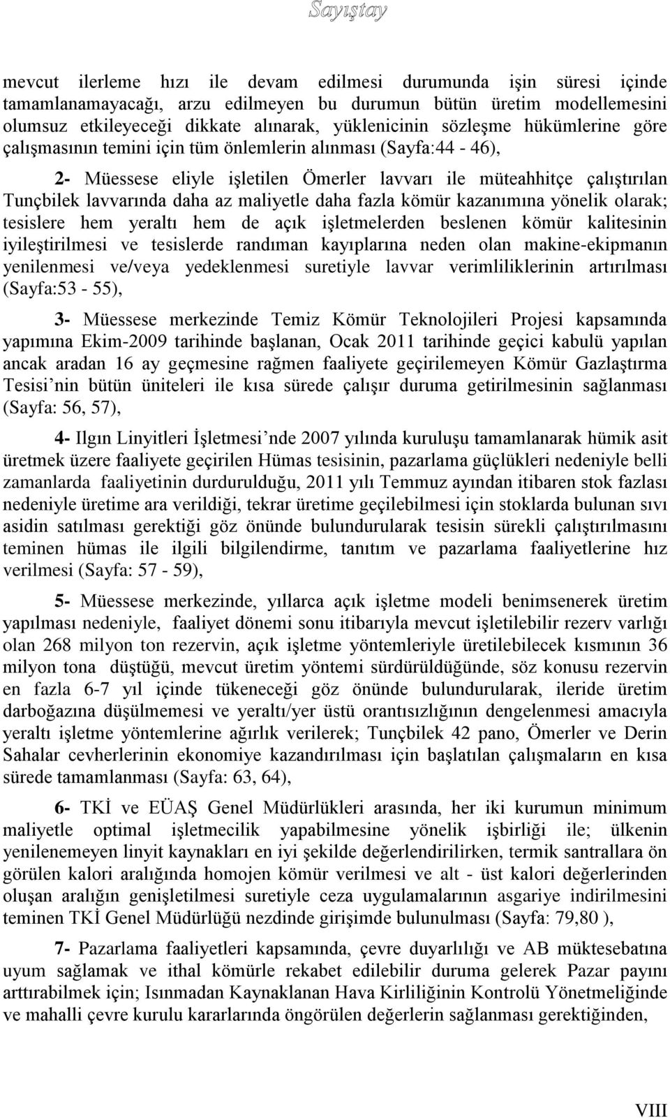 maliyetle daha fazla kömür kazanımına yönelik olarak; tesislere hem yeraltı hem de açık işletmelerden beslenen kömür kalitesinin iyileştirilmesi ve tesislerde randıman kayıplarına neden olan