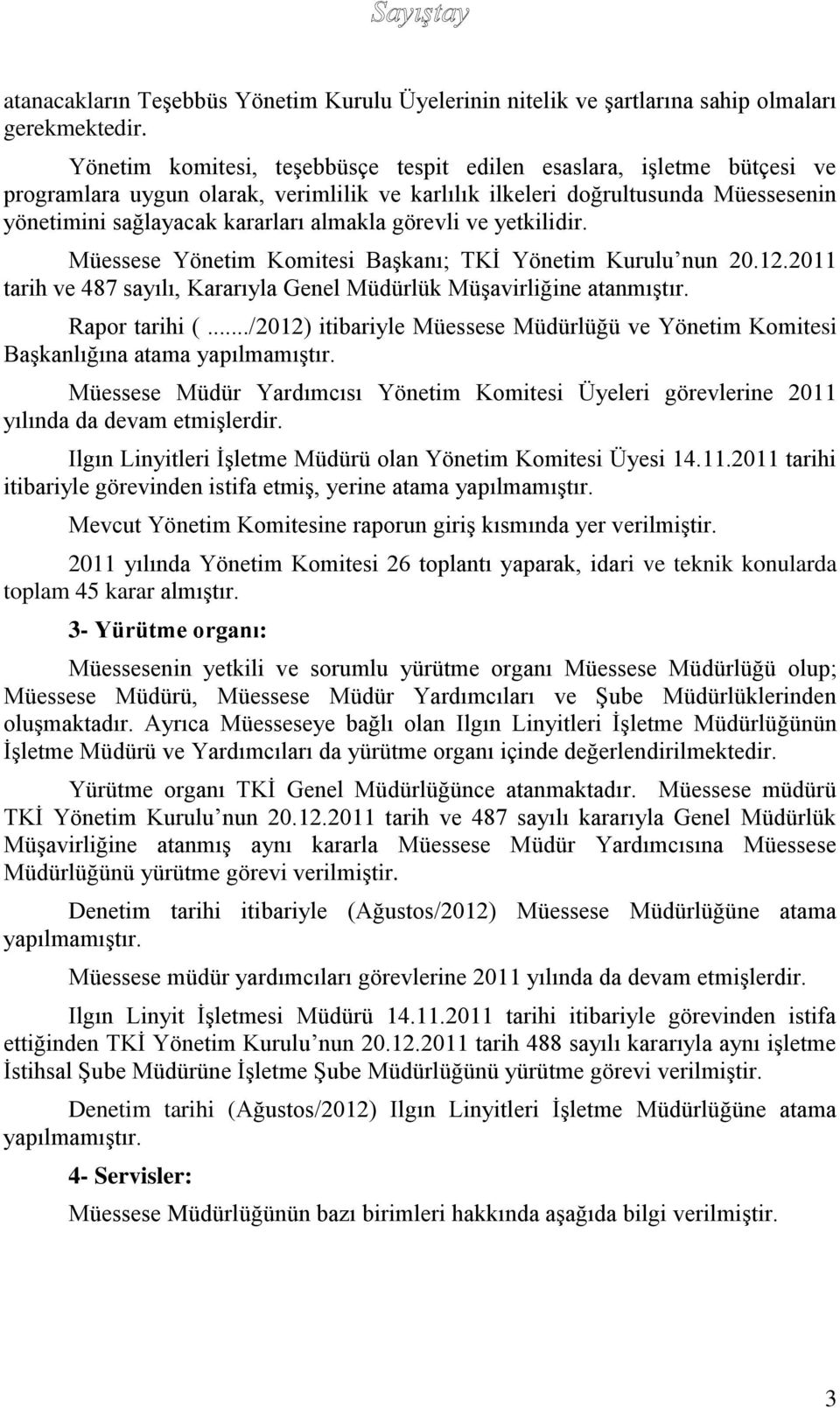 görevli ve yetkilidir. Müessese Yönetim Komitesi Başkanı; TKİ Yönetim Kurulu nun 20.12.2011 tarih ve 487 sayılı, Kararıyla Genel Müdürlük Müşavirliğine atanmıştır. Rapor tarihi (.