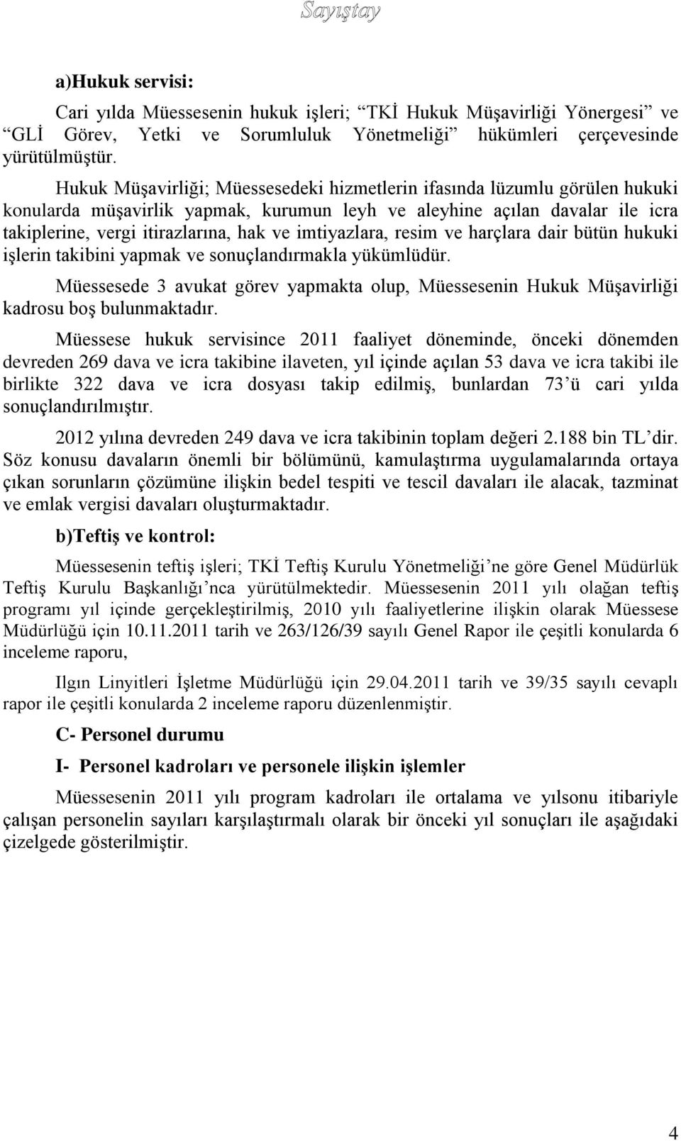 imtiyazlara, resim ve harçlara dair bütün hukuki işlerin takibini yapmak ve sonuçlandırmakla yükümlüdür.