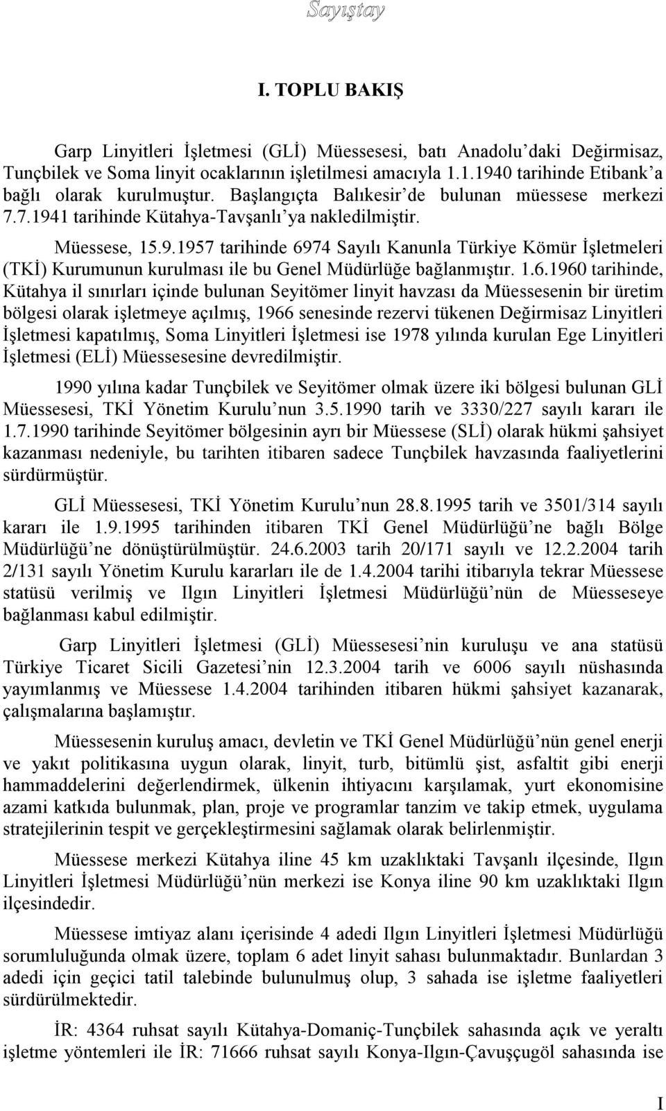 1.6.1960 tarihinde, Kütahya il sınırları içinde bulunan Seyitömer linyit havzası da Müessesenin bir üretim bölgesi olarak işletmeye açılmış, 1966 senesinde rezervi tükenen Değirmisaz Linyitleri