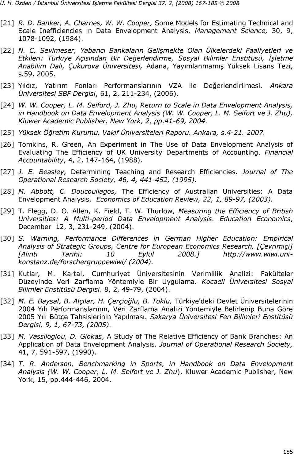 oper, Some Models for Estimating Technical and Scale Inefficiencies in Data Envelopment Analysis. Management Science, 30, 9, 1078-1092, (1984). [22] N. C.