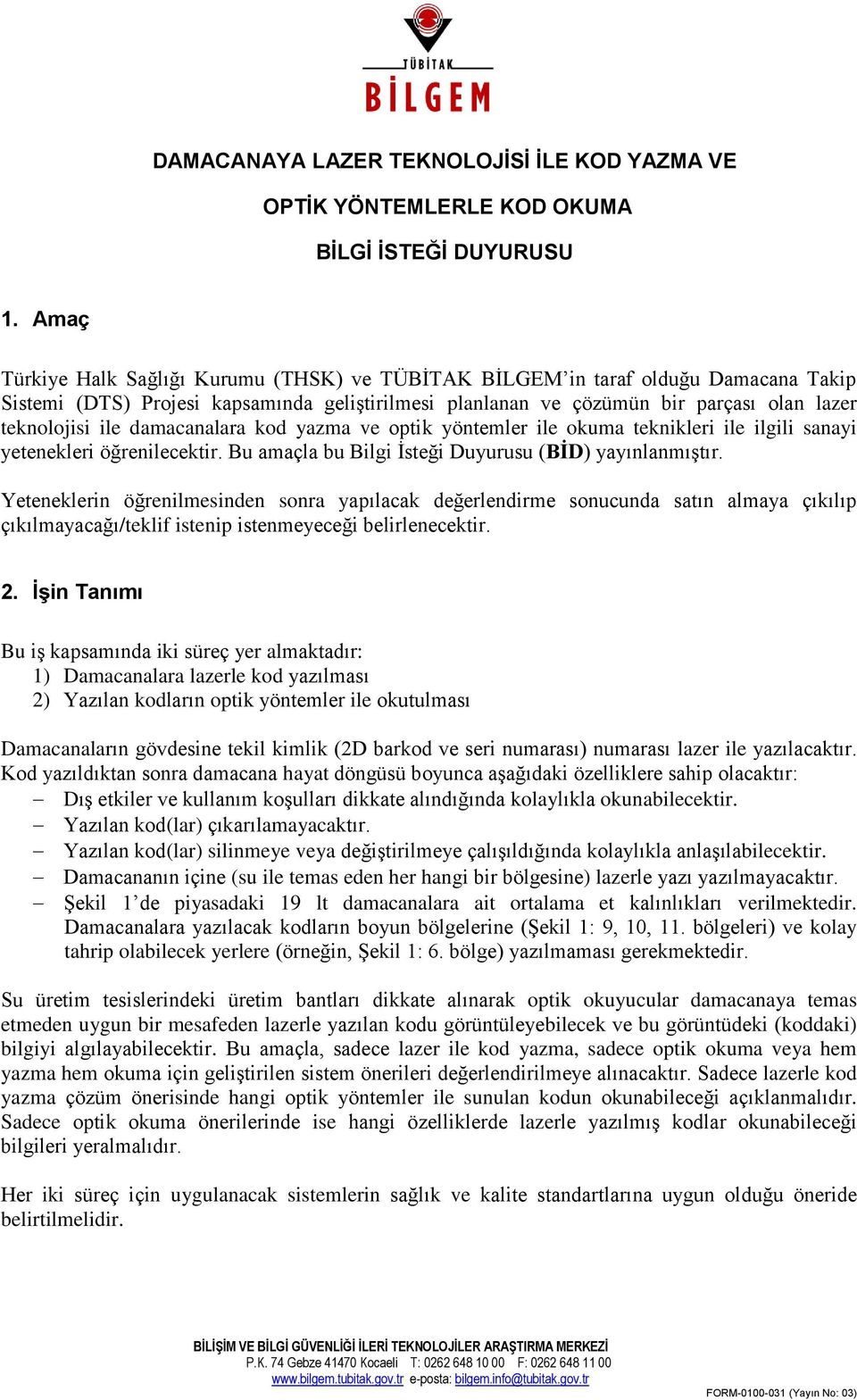 damacanalara kod yazma ve optik yöntemler ile okuma teknikleri ile ilgili sanayi yetenekleri öğrenilecektir. Bu amaçla bu Bilgi İsteği Duyurusu (BİD) yayınlanmıştır.