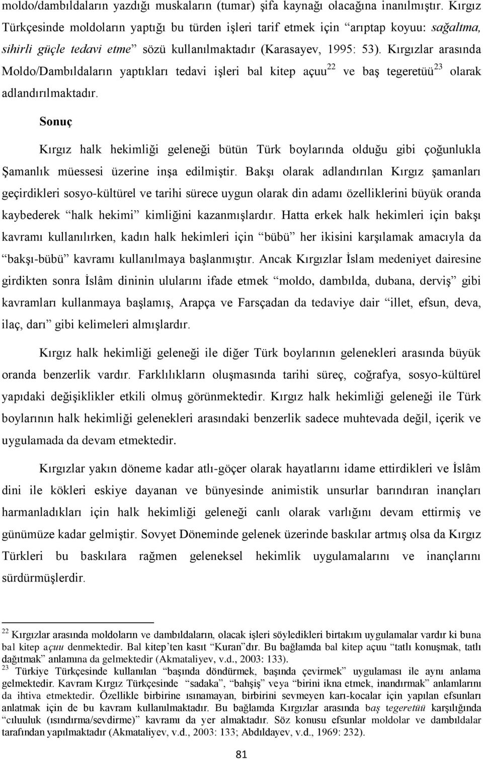 Kırgızlar arasında Moldo/Dambıldaların yaptıkları tedavi işleri bal kitep açuu 22 ve baş tegeretüü 23 olarak adlandırılmaktadır.