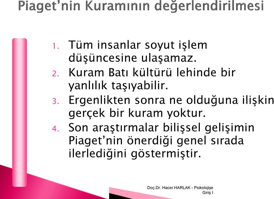 Ergenlikten sonra ne olduğuna ilişkin gerçek bir kuram yoktur. 4.